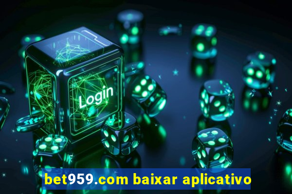 bet959.com baixar aplicativo